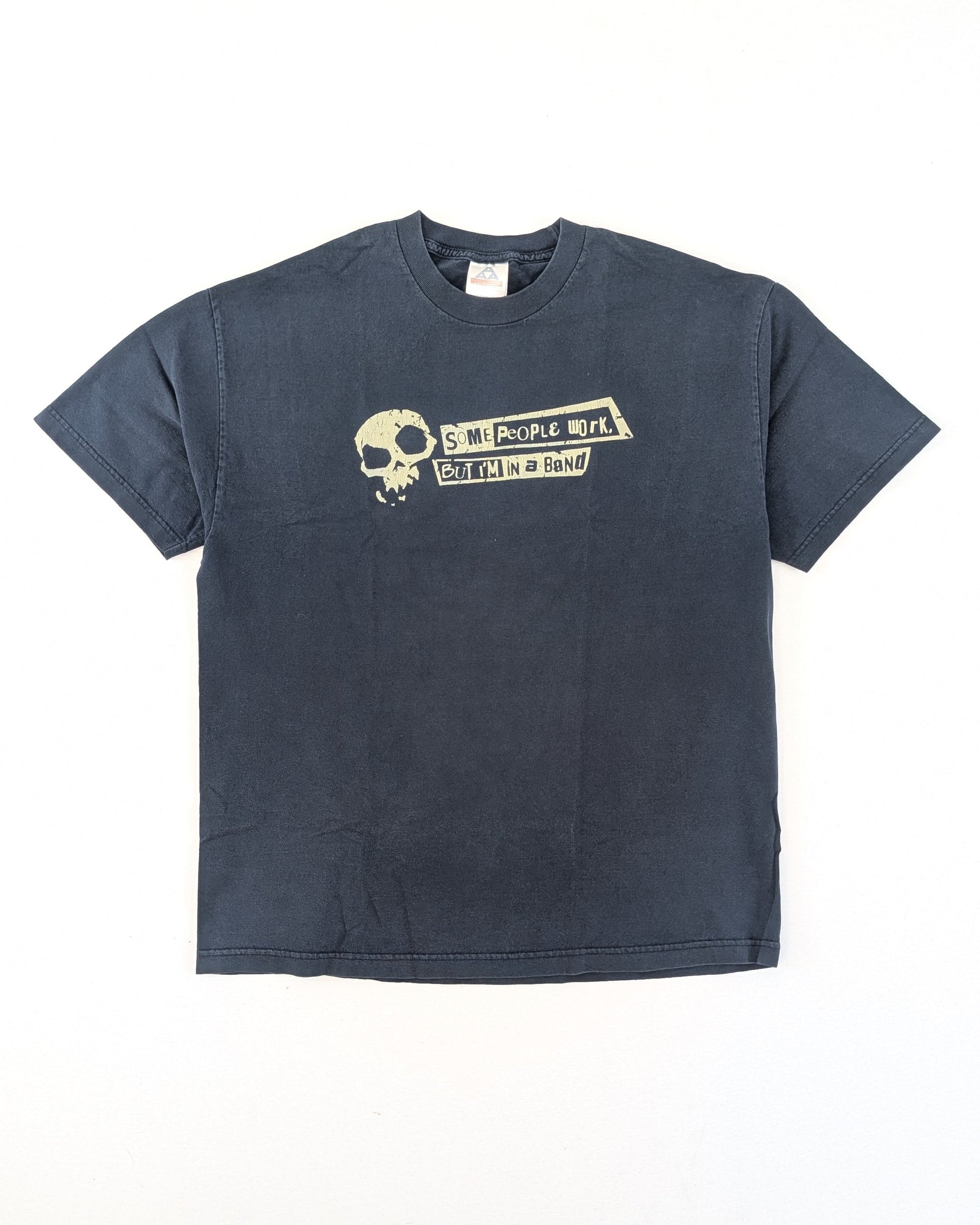 EARLY 2000S - SOME PEOPLE WORK, BUT I'M IN A BAND T-SHIRT
